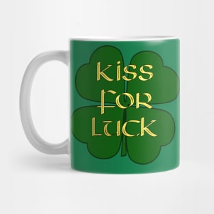 Kiss for Luck -  Four Leaf Clover - Lucky for St Paddy's Day Mug